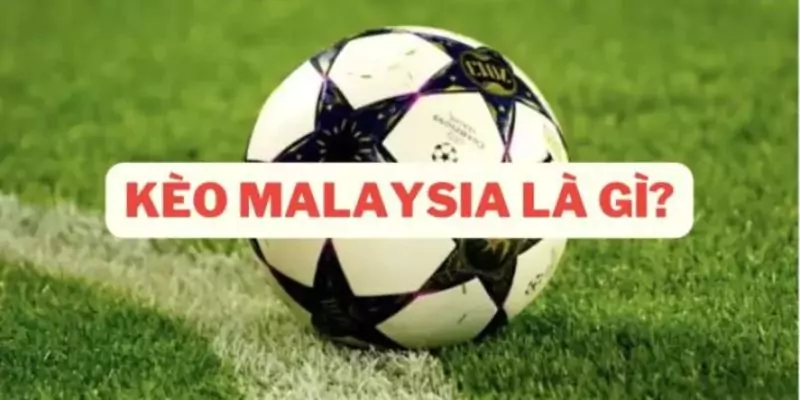 Kèo Malaysia là gì? Cách tính tiền và kinh nghiệm chơi kèo 7 Giải đáp băn khoăn của người chơi về kèo cược Malaysia